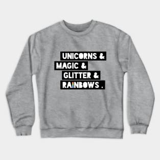 Unicorns&Magic&Glitter&Rainbows . Crewneck Sweatshirt